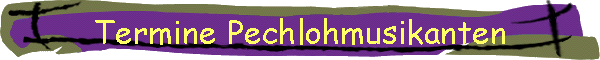 Termine Pechlohmusikanten